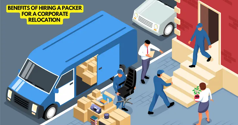 benefits of hiring a packer for a corporate Relocation