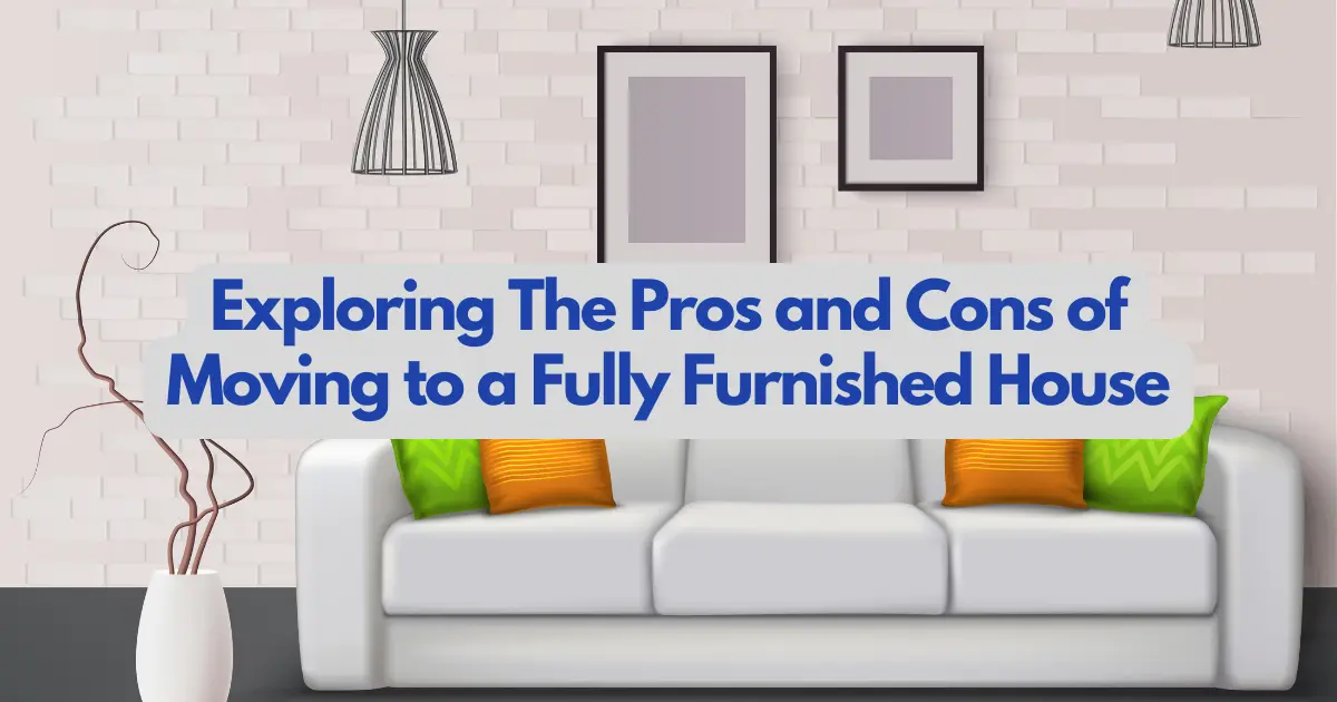 Pros and Cons of Moving to a Fully Furnished House