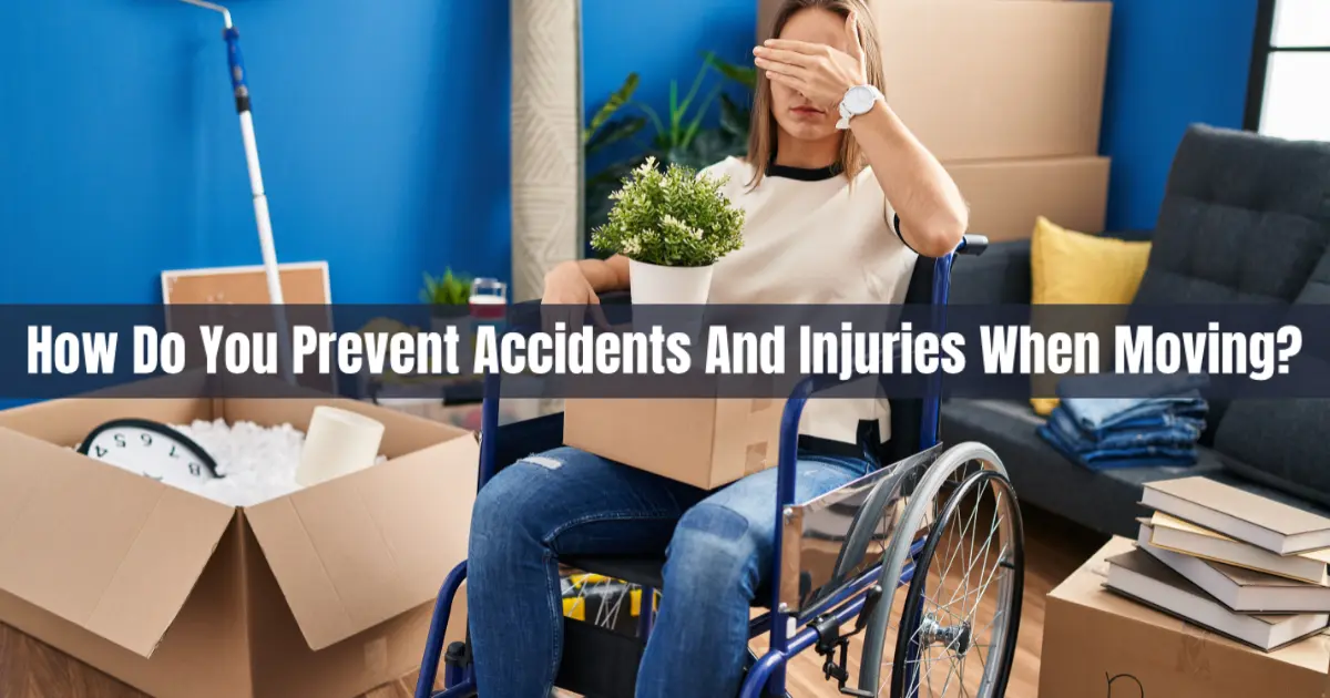 How Do You Prevent Accidents And Injuries When Moving